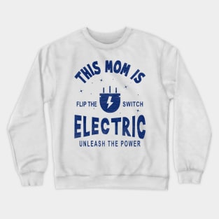 This Mom is Electric, Flip the Switch, Unleash the Power Crewneck Sweatshirt